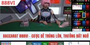 Baccarat 888VI - Đặt Cược Dễ Trúng Lớn, Thưởng Cao Bất Ngờ
