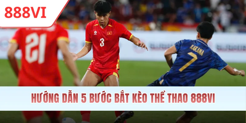 Hướng dẫn 5 bước bắt kèo thể thao 888VI