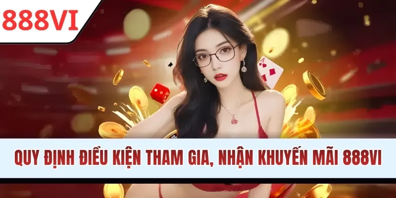 Quy định điều kiện tham gia, nhận khuyến mãi 888VI