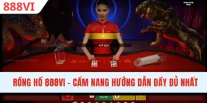 Rồng Hổ 888VI - Cẩm Nang Hướng Dẫn Đầy Đủ Cho Người Mới