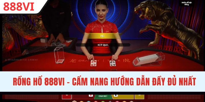 Rồng Hổ 888VI - Cẩm Nang Hướng Dẫn Đầy Đủ Cho Người Mới